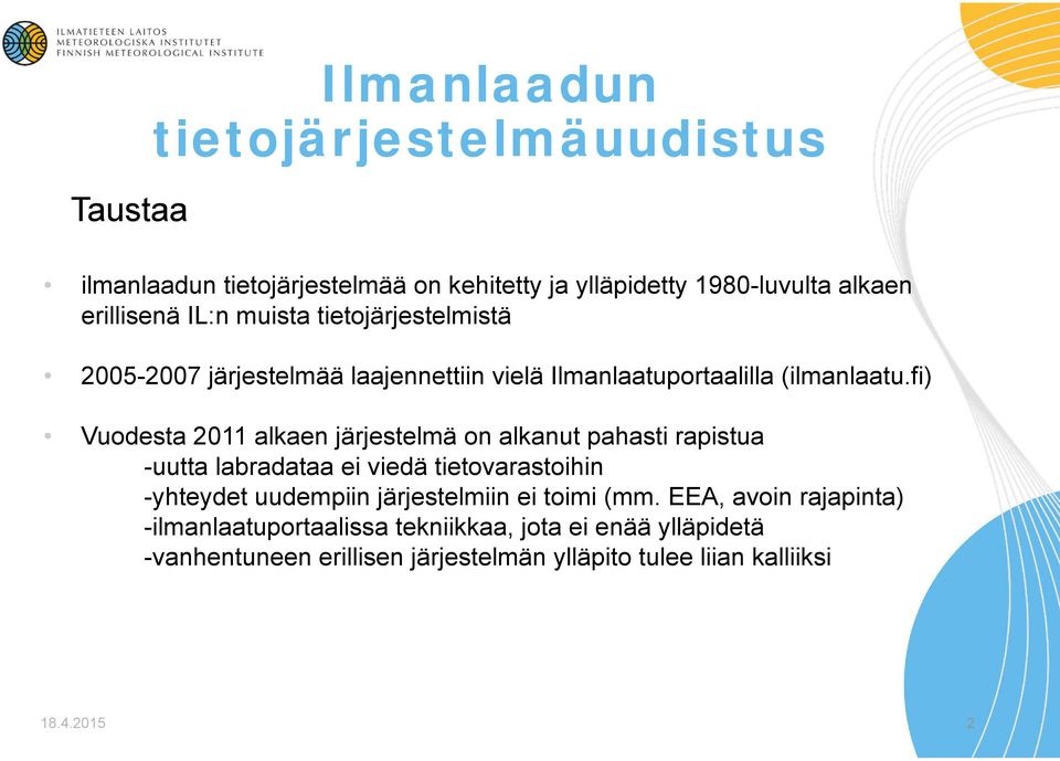 fi) Vuodesta 2011 alkaen järjestelmä on alkanut pahasti rapistua -uutta labradataa ei viedä tietovarastoihin -yhteydet uudempiin