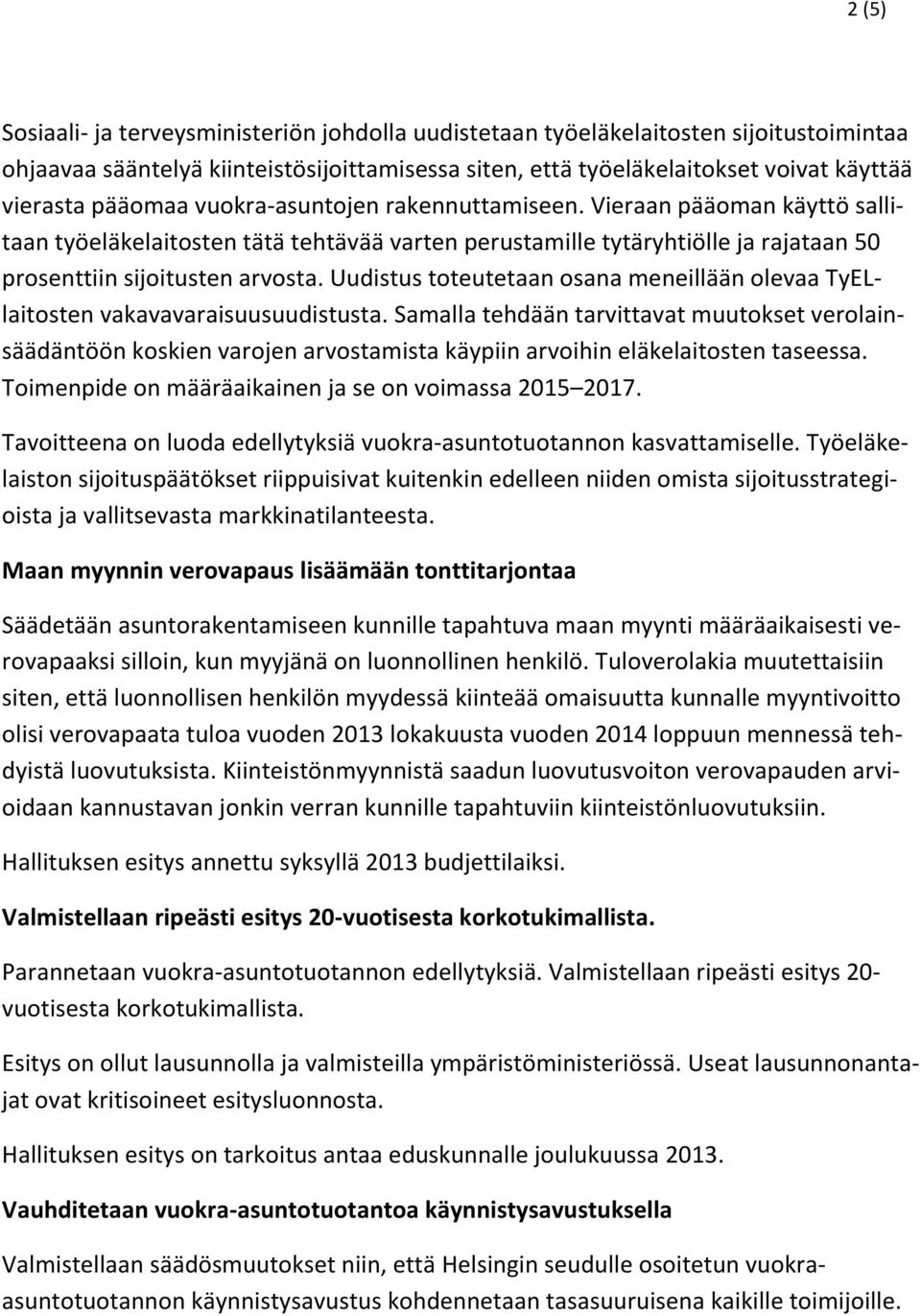 Uudistus toteutetaan osana meneillään olevaa TyELlaitosten vakavavaraisuusuudistusta.