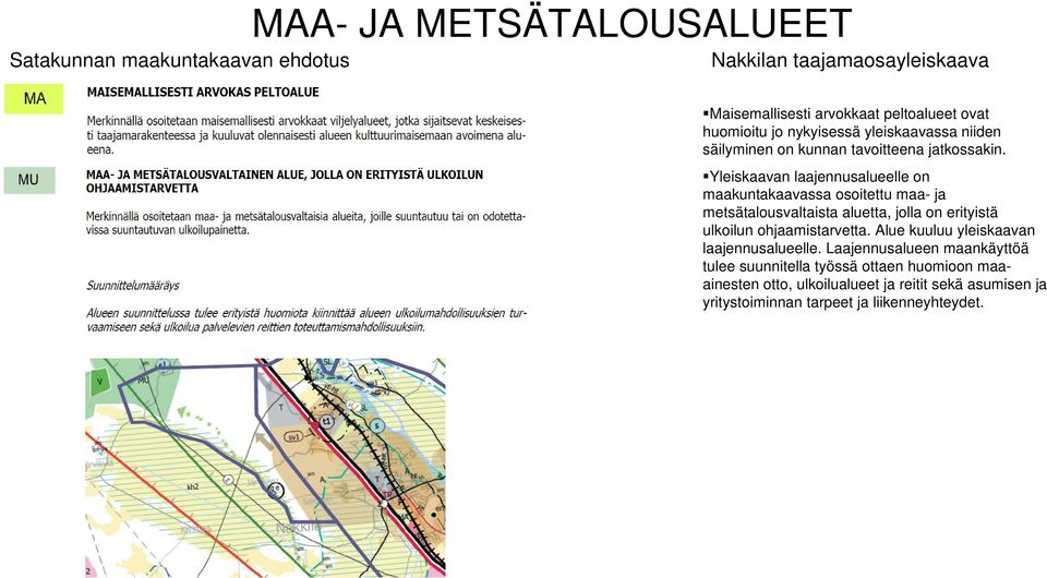Yleiskaavan laajennusalueelle on maakuntakaavassa osoitettu maa- ja metsätalousvaltaista aluetta, jolla on erityistä ulkoilun