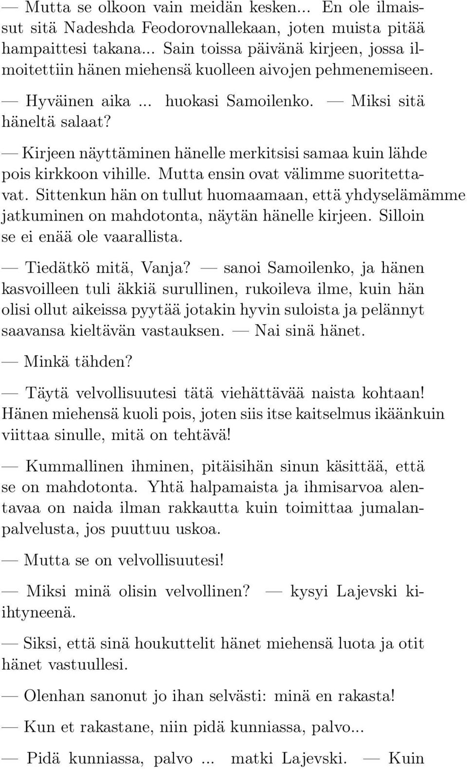 Kirjeen näyttäminen hänelle merkitsisi samaa kuin lähde pois kirkkoon vihille. Mutta ensin ovat välimme suoritettavat.