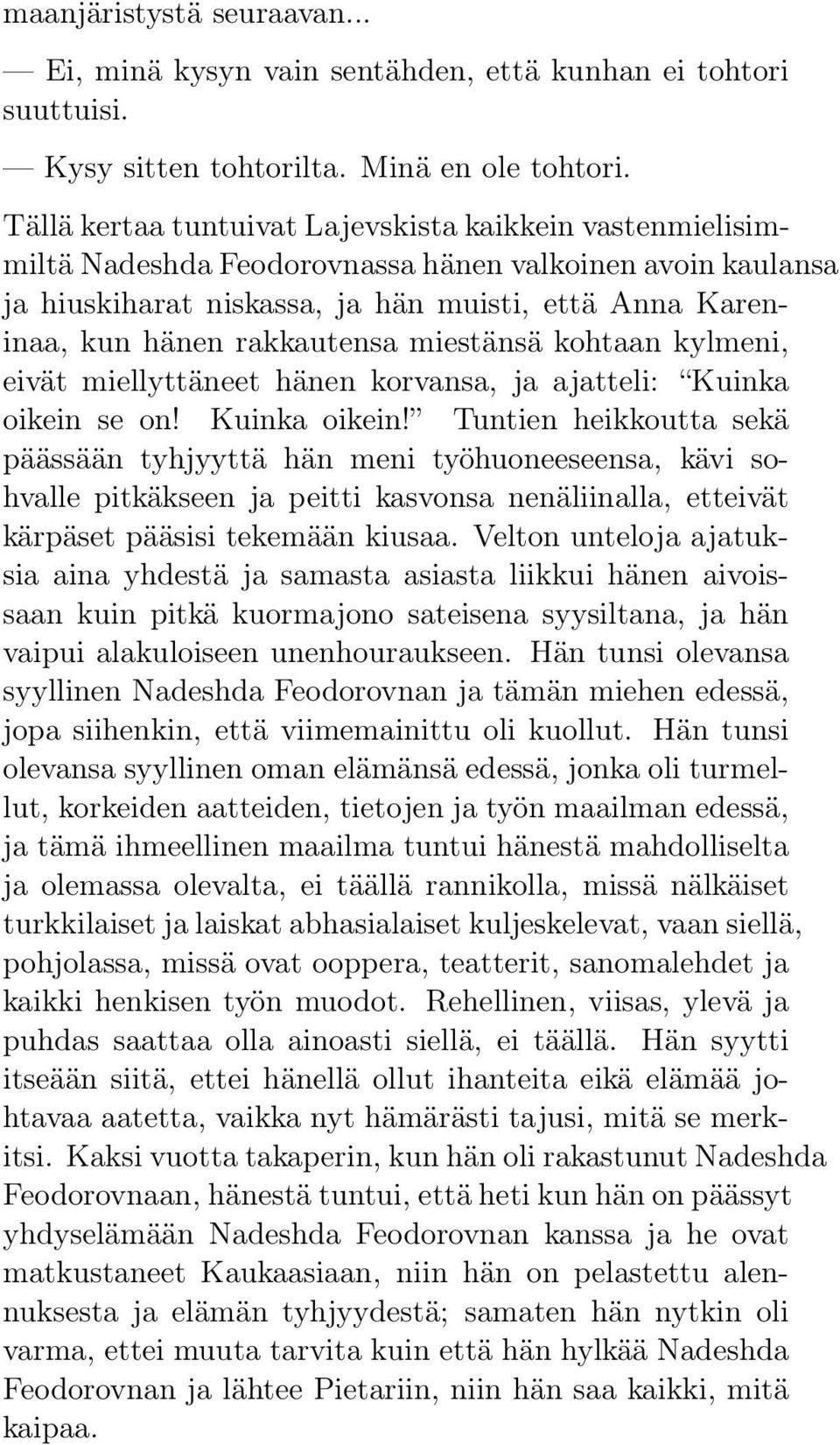 rakkautensa miestänsä kohtaan kylmeni, eivät miellyttäneet hänen korvansa, ja ajatteli: Kuinka oikein 