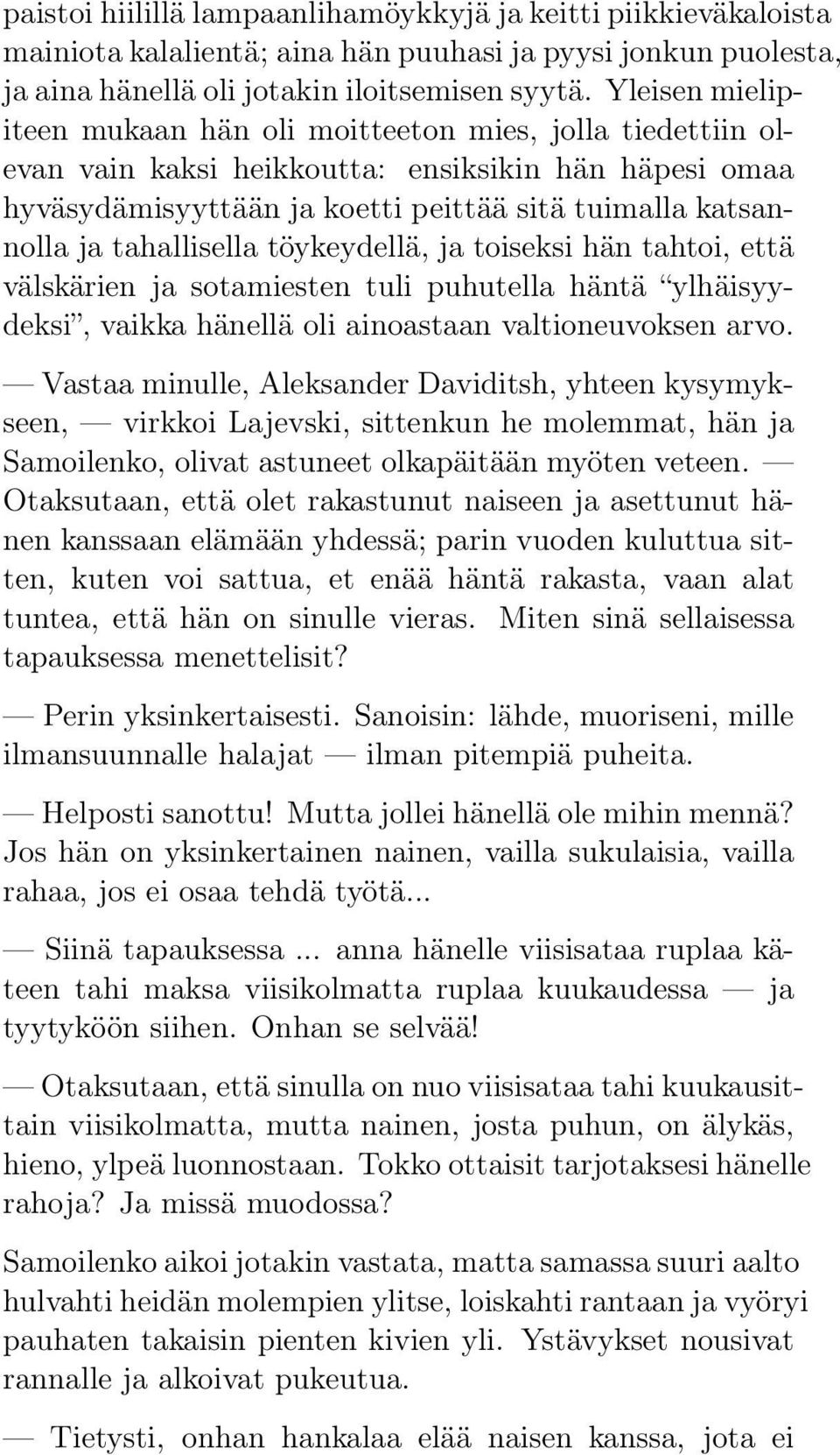 tahallisella töykeydellä, ja toiseksi hän tahtoi, että välskärien ja sotamiesten tuli puhutella häntä ylhäisyydeksi, vaikka hänellä oli ainoastaan valtioneuvoksen arvo.