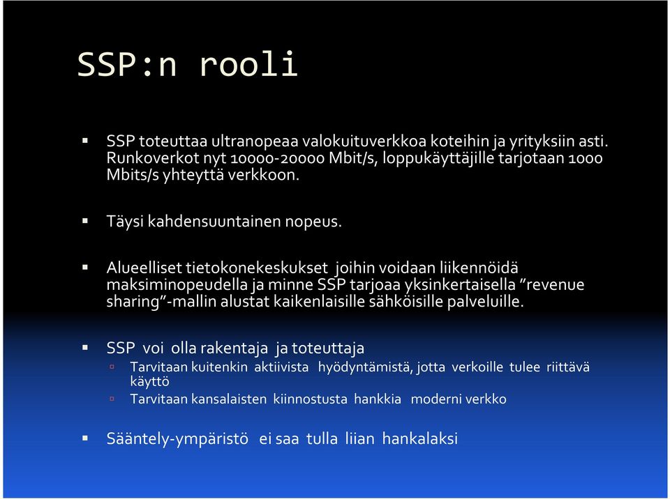 Alueelliset tietokonekeskukset joihin voidaan liikennöidä maksiminopeudella ja minne SSP tarjoaa yksinkertaisella revenue sharing -mallin alustat