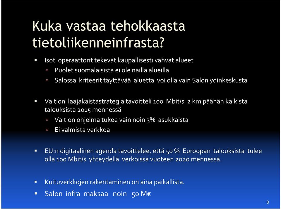 Salon ydinkeskusta Valtion laajakaistastrategia tavoitteli 100 Mbit/s 2 km päähän kaikista talouksista 2015 mennessä Valtion ohjelma tukee vain