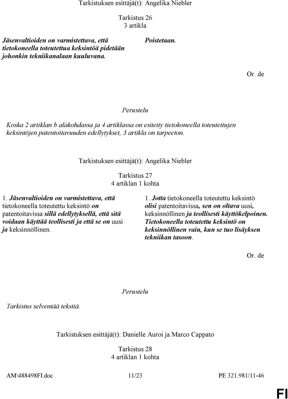 Tarkistuksen esittäjä(t): Angelika Niebler Tarkistus 27 4 artiklan 1 kohta 1.