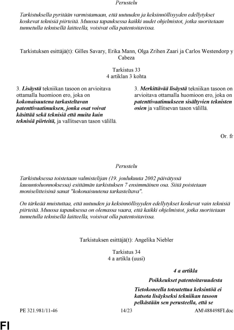 Tarkistuksen esittäjä(t): Gilles Savary, Erika Mann, Olga Zrihen Zaari ja Carlos Westendorp y Cabeza Tarkistus 33 4 artiklan 3 kohta 3.