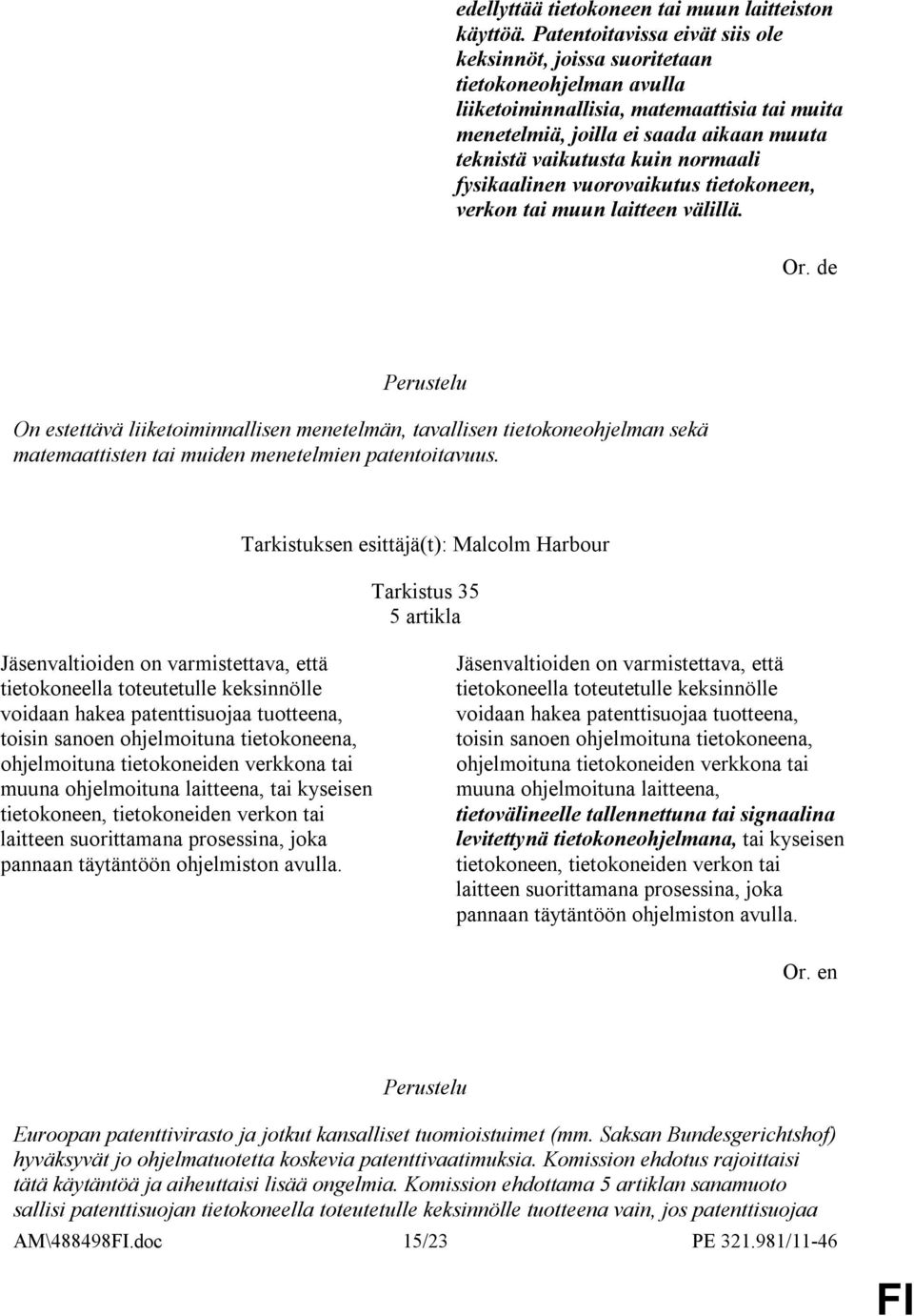 normaali fysikaalinen vuorovaikutus tietokoneen, verkon tai muun laitteen välillä. Or.