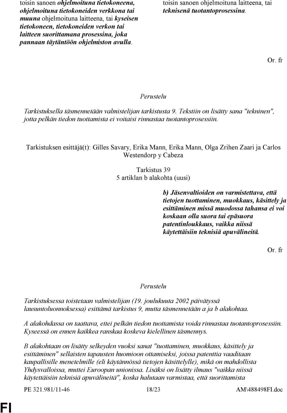 Tekstiin on lisätty sana "tekninen", jotta pelkän tiedon tuottamista ei voitaisi rinnastaa tuotantoprosessiin.