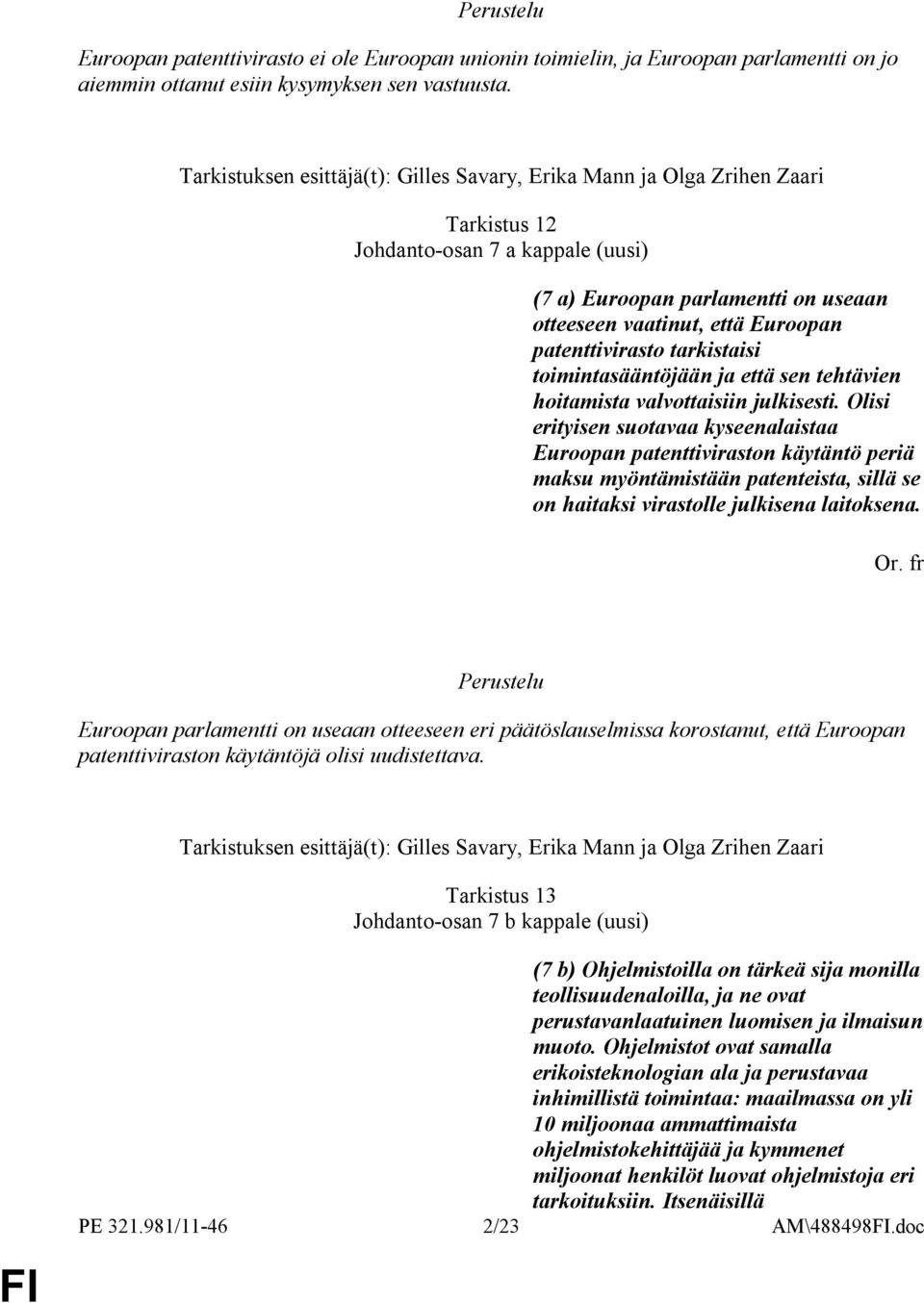 patenttivirasto tarkistaisi toimintasääntöjään ja että sen tehtävien hoitamista valvottaisiin julkisesti.