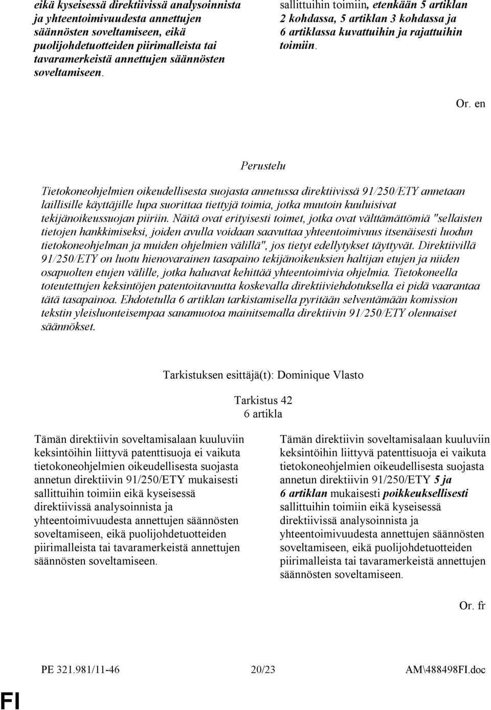 en Tietokoneohjelmien oikeudellisesta suojasta annetussa direktiivissä 91/250/ETY annetaan laillisille käyttäjille lupa suorittaa tiettyjä toimia, jotka muutoin kuuluisivat tekijänoikeussuojan