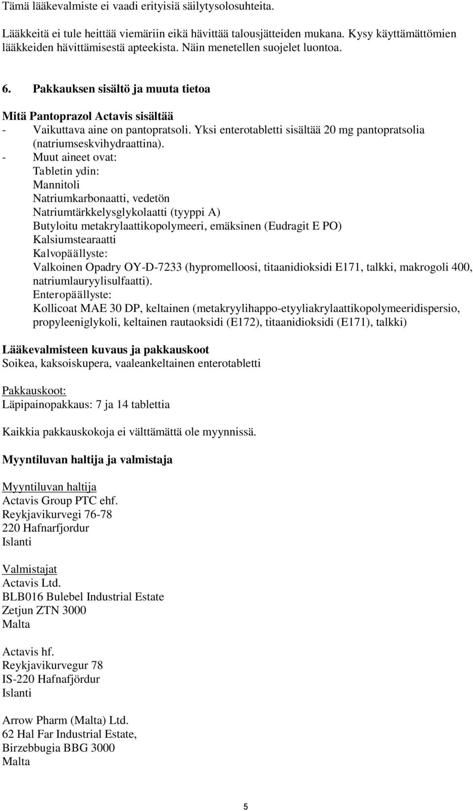 Yksi enterotabletti sisältää 20 mg pantopratsolia (natriumseskvihydraattina).