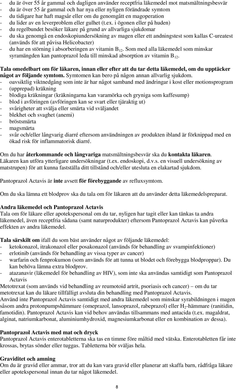 i ögonen eller på huden) - du regelbundet besöker läkare på grund av allvarliga sjukdomar - du ska genomgå en endoskopiundersökning av magen eller ett andningstest som kallas C-ureatest (används för