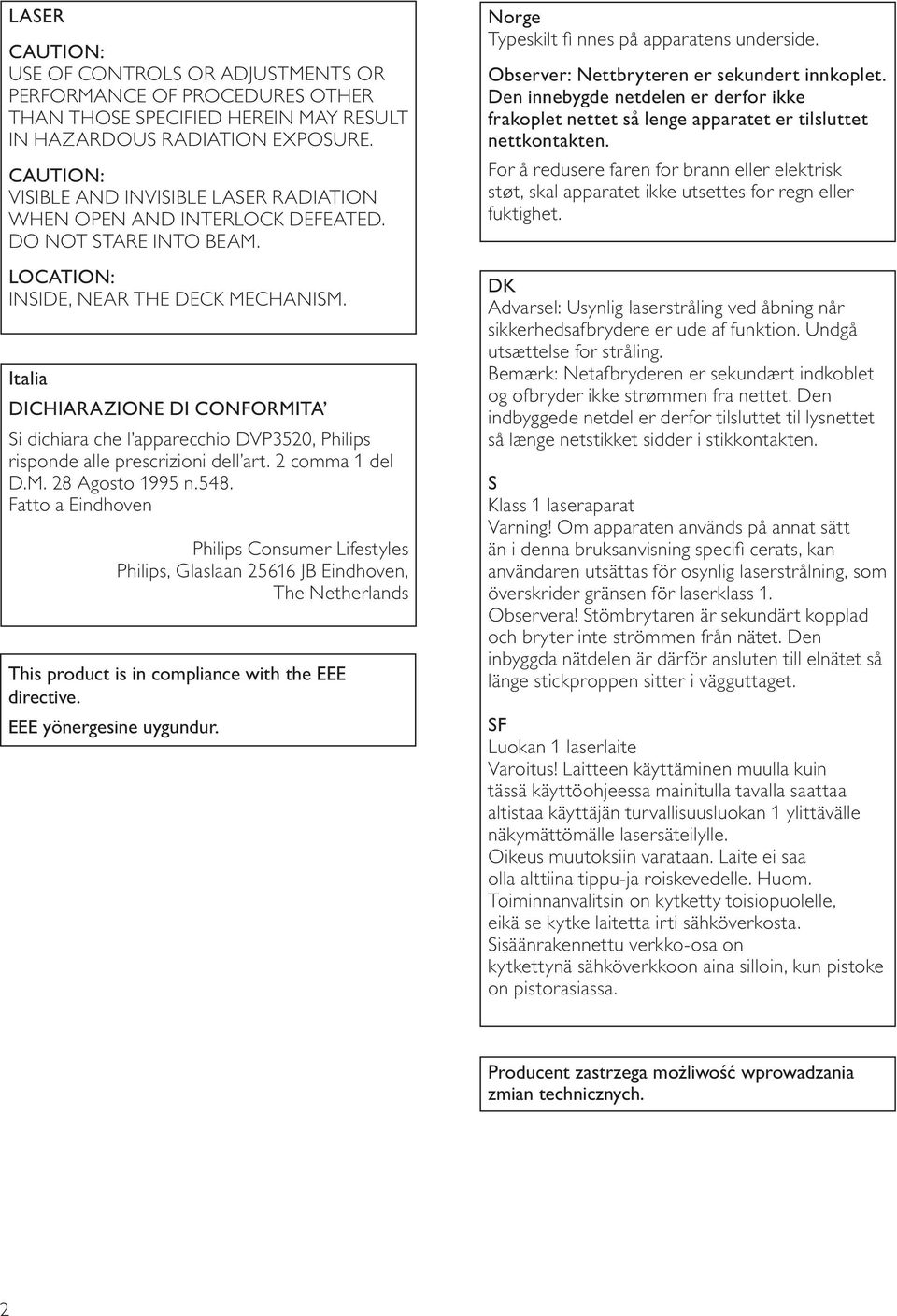 Italia DICHIARAZIONE DI CONFORMITA Si dichiara che l apparecchio DVP3520, Philips risponde alle prescrizioni dell art. 2 comma 1 del D.M. 28 Agosto 1995 n.548.