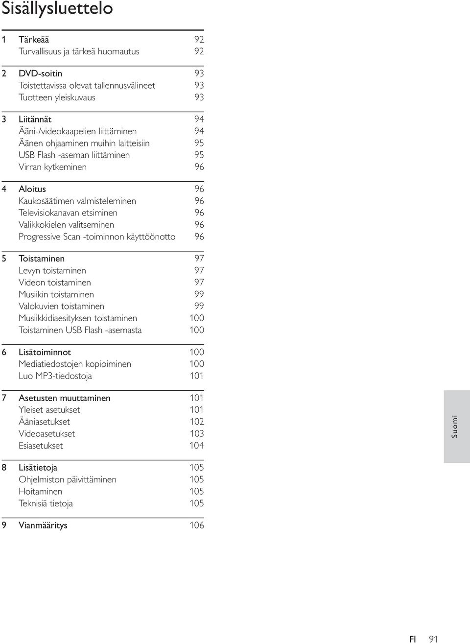 Progressive Scan -toiminnon käyttöönotto 96 5 Toistaminen 97 Levyn toistaminen 97 Videon toistaminen 97 Musiikin toistaminen 99 Valokuvien toistaminen 99 Musiikkidiaesityksen toistaminen 100