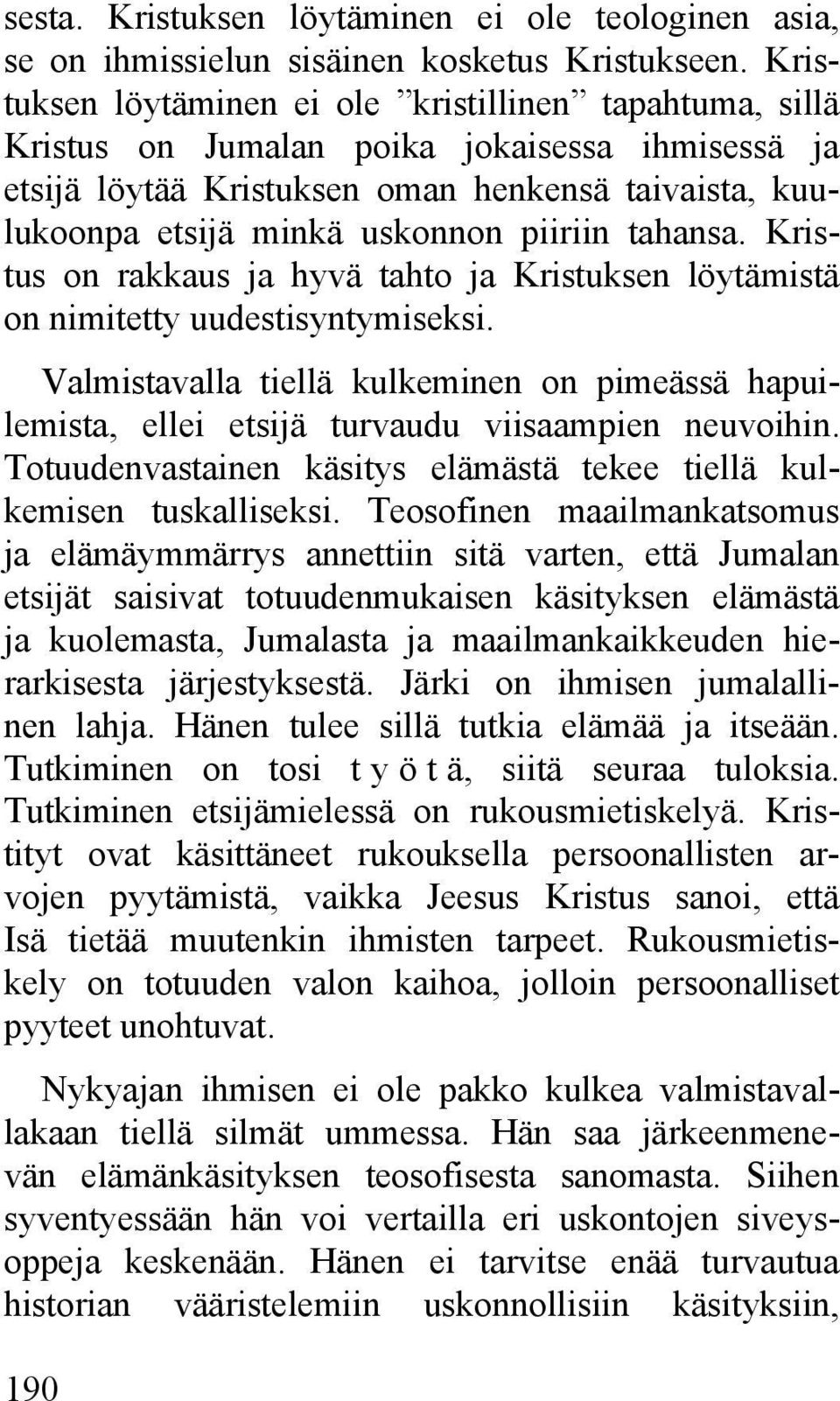 tahansa. Kristus on rakkaus ja hyvä tahto ja Kristuksen löytämistä on nimitetty uudestisyntymiseksi.