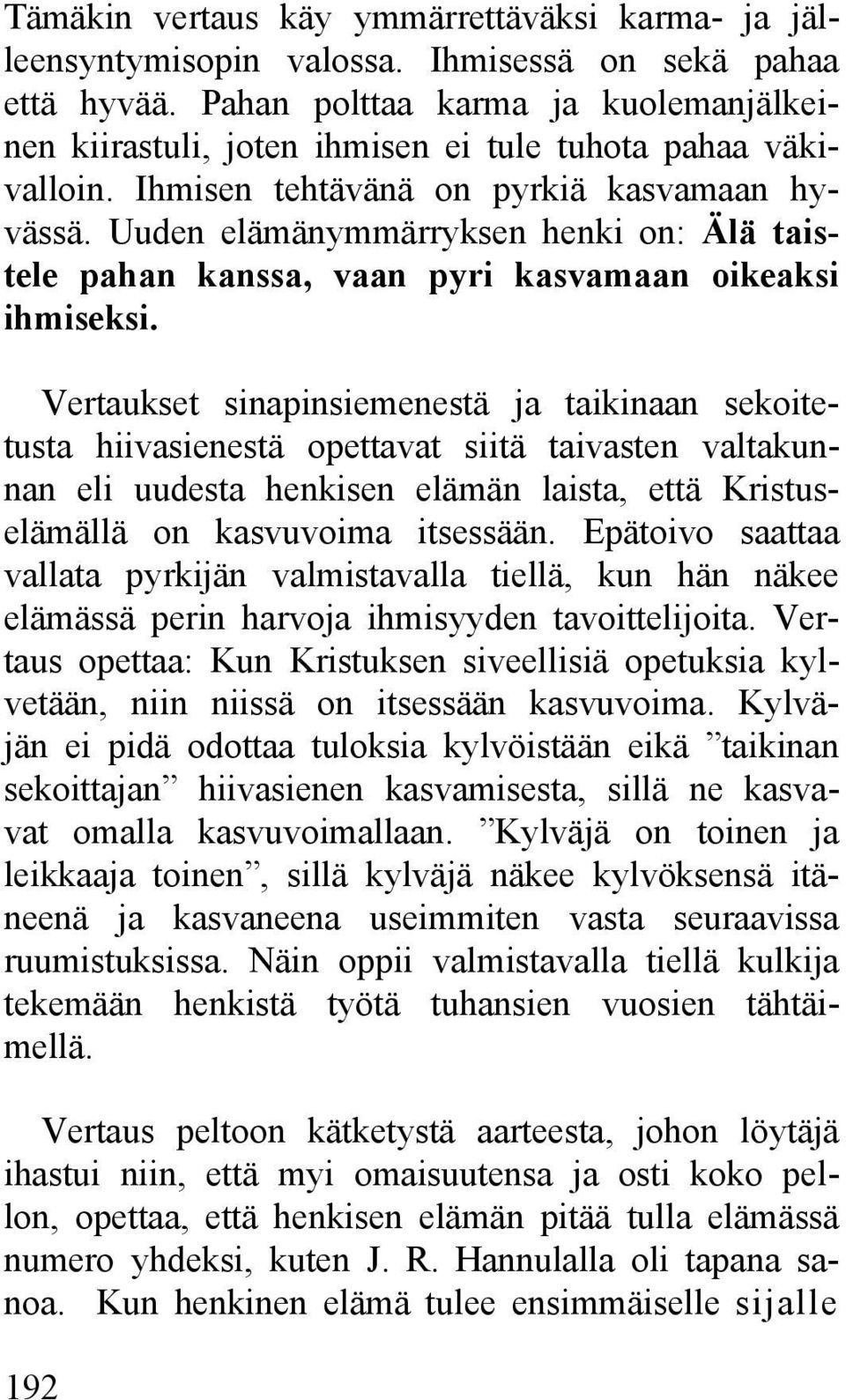 Uuden elämänymmärryksen henki on: Älä taistele pahan kanssa, vaan pyri kasvamaan oikeaksi ihmiseksi.