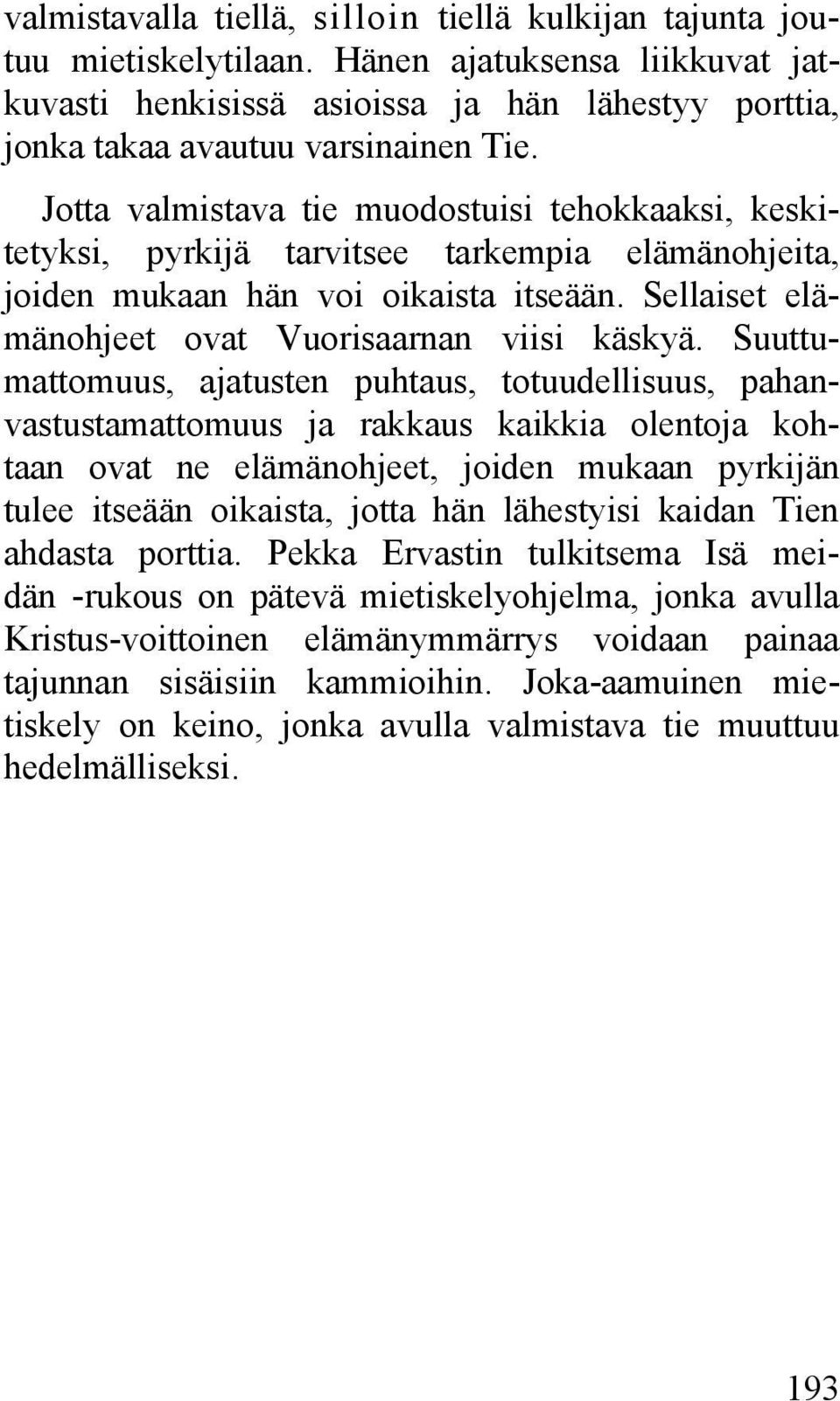 Suuttumattomuus, ajatusten puhtaus, totuudellisuus, pahanvastustamattomuus ja rakkaus kaikkia olentoja kohtaan ovat ne elämänohjeet, joiden mukaan pyrkijän tulee itseään oikaista, jotta hän