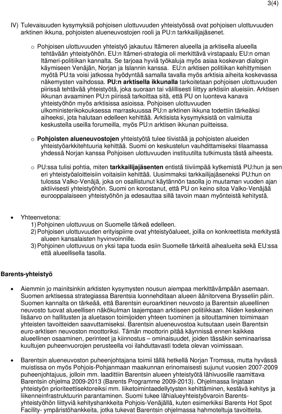 Se tarjoaa hyviä työkaluja myös asiaa koskevan dialogin käymiseen Venäjän, Norjan ja Islannin kanssa.