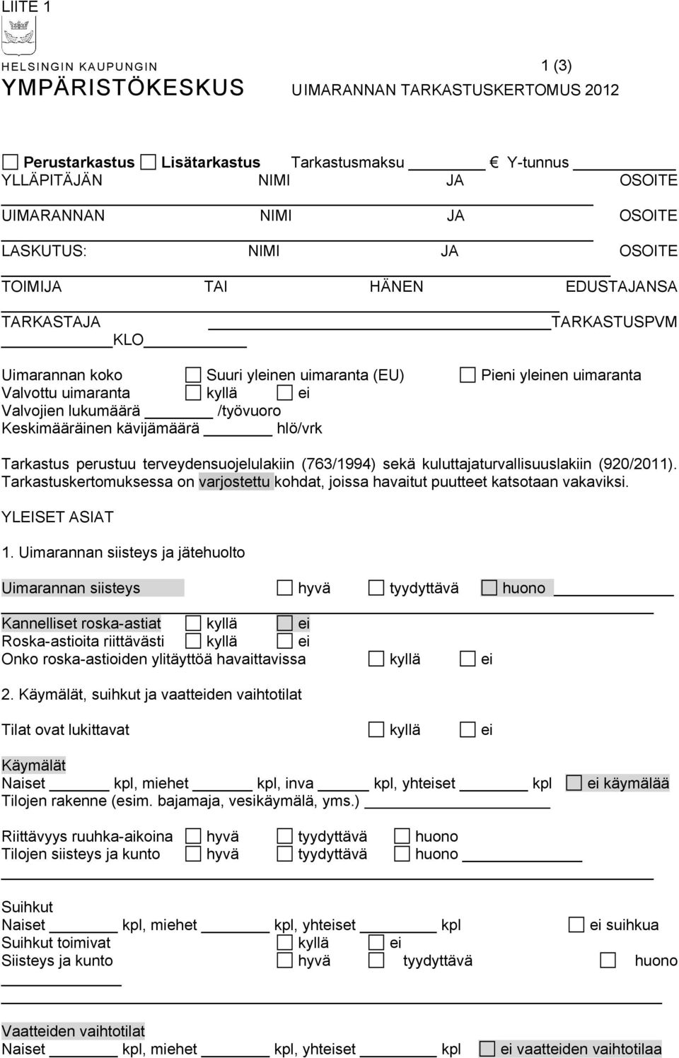 Keskimääräinen kävijämäärä hlö/vrk Tarkastus perustuu terveydensuojelulakiin (763/1994) sekä kuluttajaturvallisuuslakiin (920/2011).