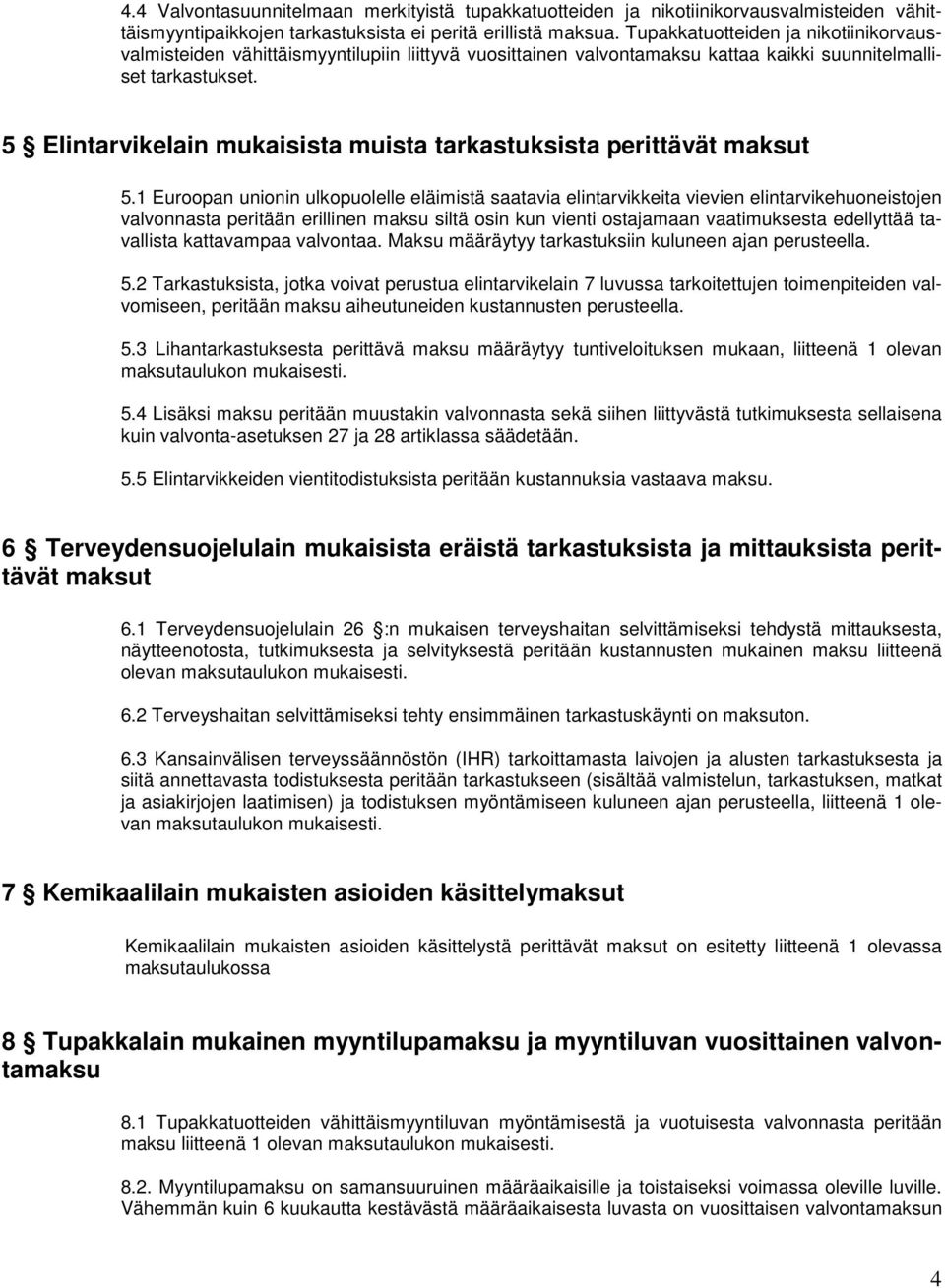 5 Elintarvikelain mukaisista muista tarkastuksista perittävät maksut 5.