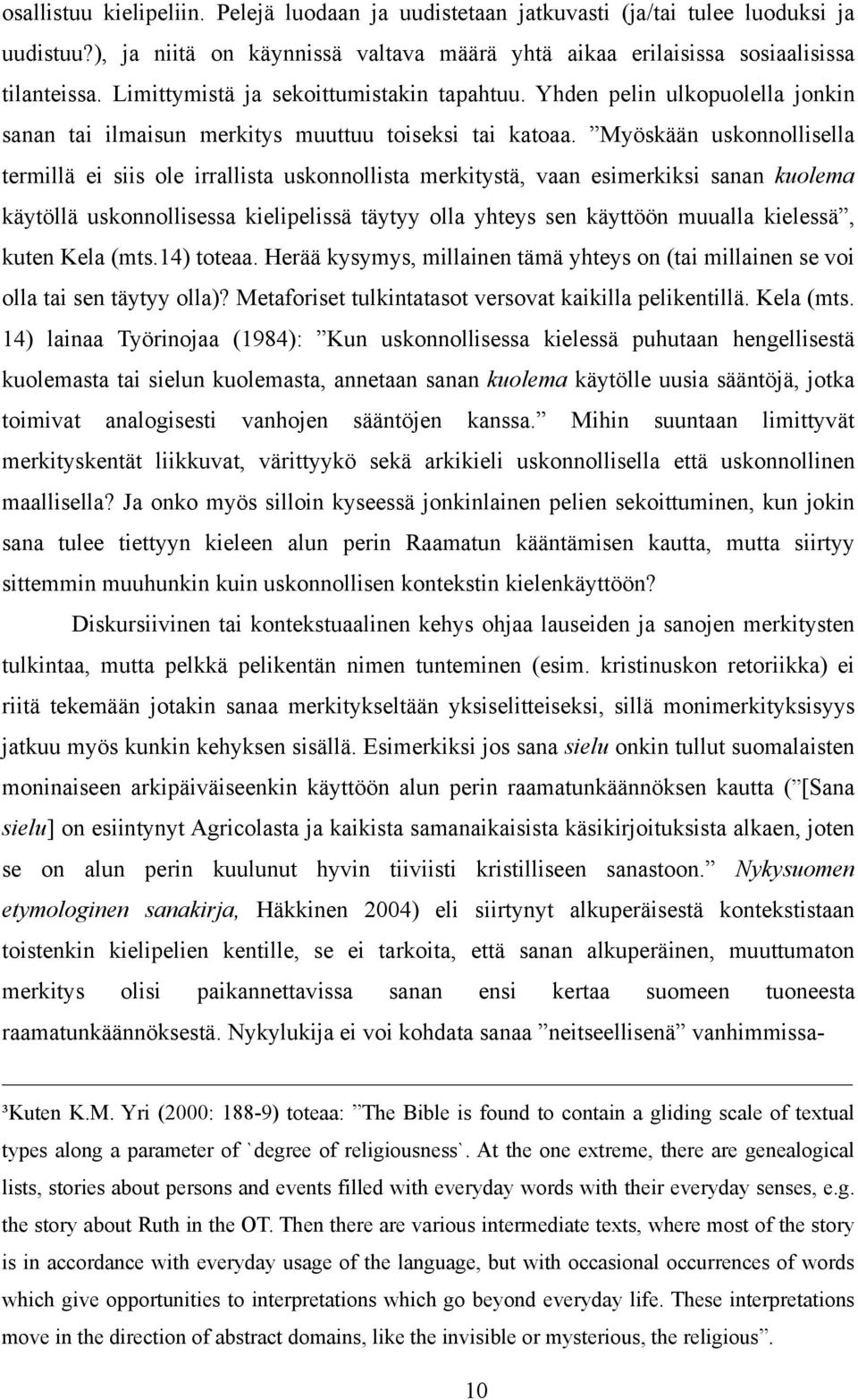 Myöskään uskonnollisella termillä ei siis ole irrallista uskonnollista merkitystä, vaan esimerkiksi sanan kuolema käytöllä uskonnollisessa kielipelissä täytyy olla yhteys sen käyttöön muualla