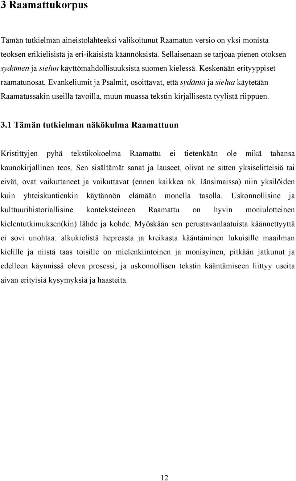 Keskenään erityyppiset raamatunosat, Evankeliumit ja Psalmit, osoittavat, että sydäntä ja sielua käytetään Raamatussakin useilla tavoilla, muun muassa tekstin kirjallisesta tyylistä riippuen. 3.