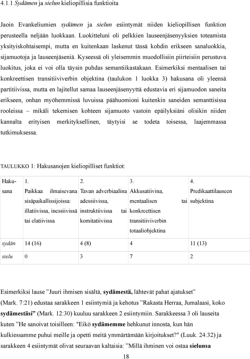 Kyseessä oli yleisemmin muodollisiin piirteisiin perustuva luokitus, joka ei voi olla täysin puhdas semantiikastakaan.