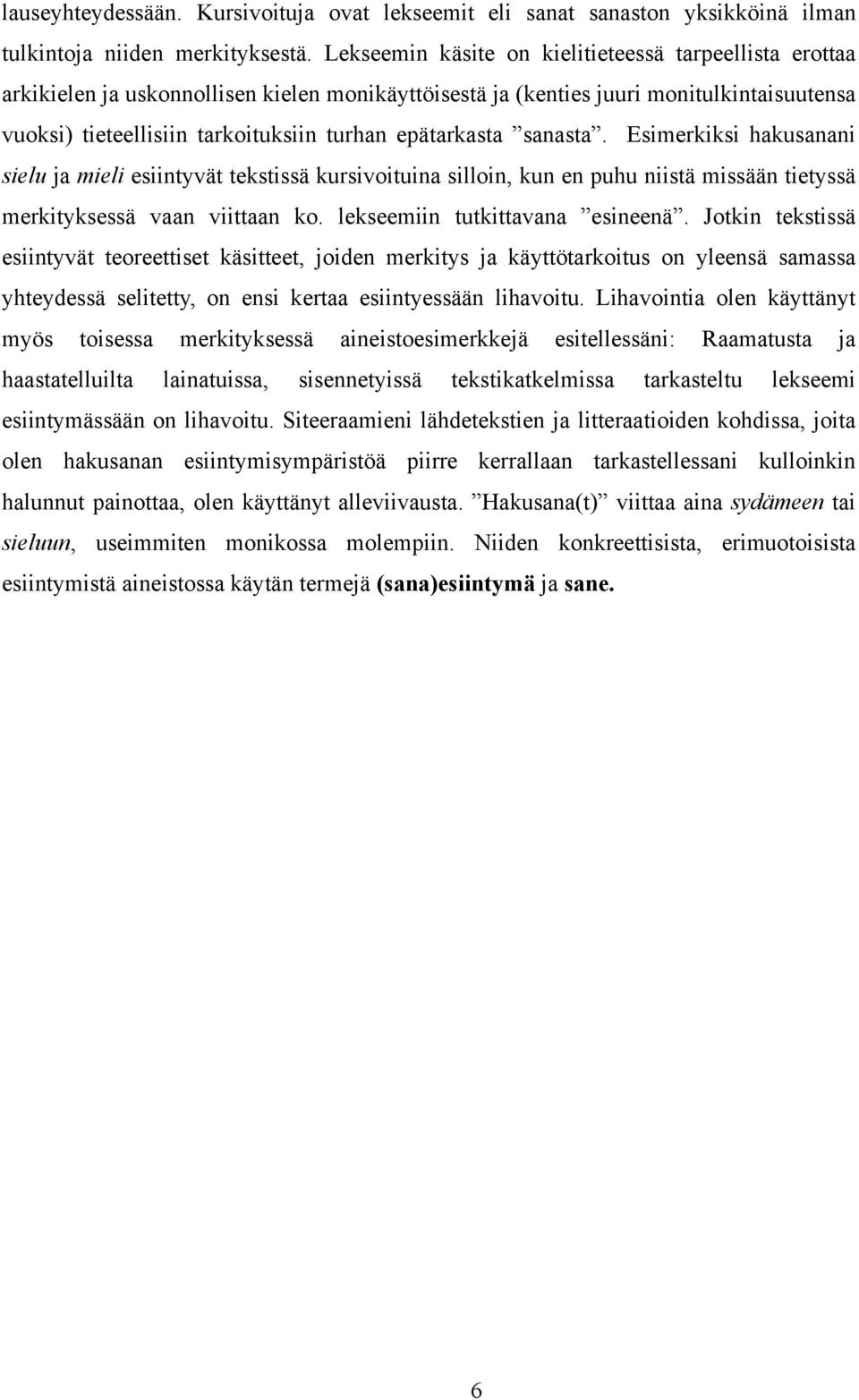 epätarkasta sanasta. Esimerkiksi hakusanani sielu ja mieli esiintyvät tekstissä kursivoituina silloin, kun en puhu niistä missään tietyssä merkityksessä vaan viittaan ko.