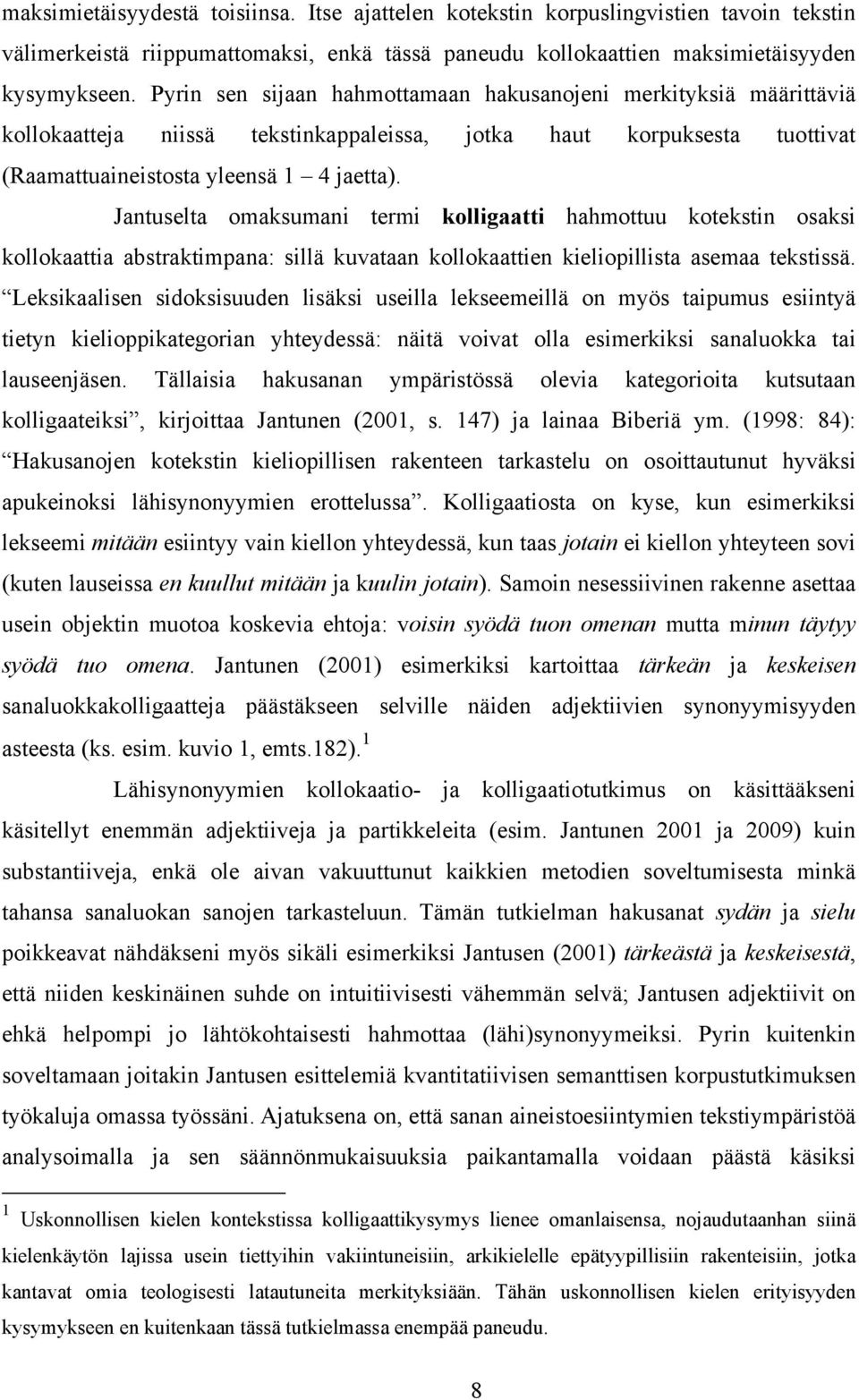 Jantuselta omaksumani termi kolligaatti hahmottuu kotekstin osaksi kollokaattia abstraktimpana: sillä kuvataan kollokaattien kieliopillista asemaa tekstissä.