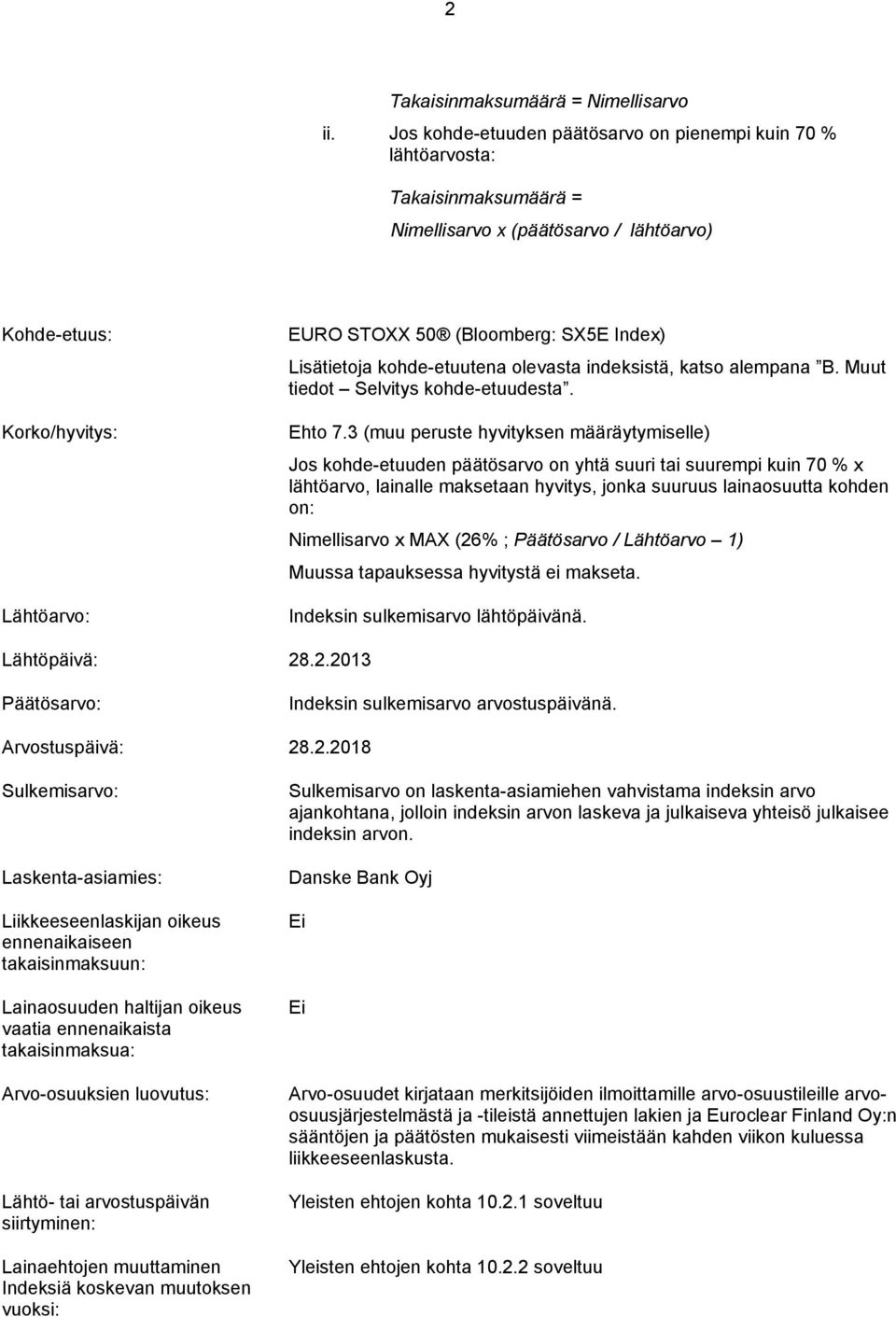 Index) Lisätietoja kohde-etuutena olevasta indeksistä, katso alempana B. Muut tiedot Selvitys kohde-etuudesta. Ehto 7.