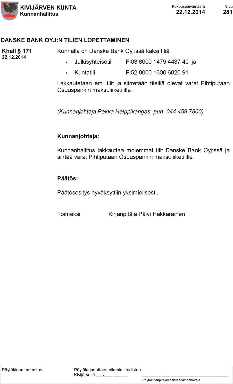 tilit ja siirretään tileillä olevat varat Pihtiputaan Osuuspankin maksuliiketilille. (Kunnanjohtaja Pekka Helppikangas, puh.