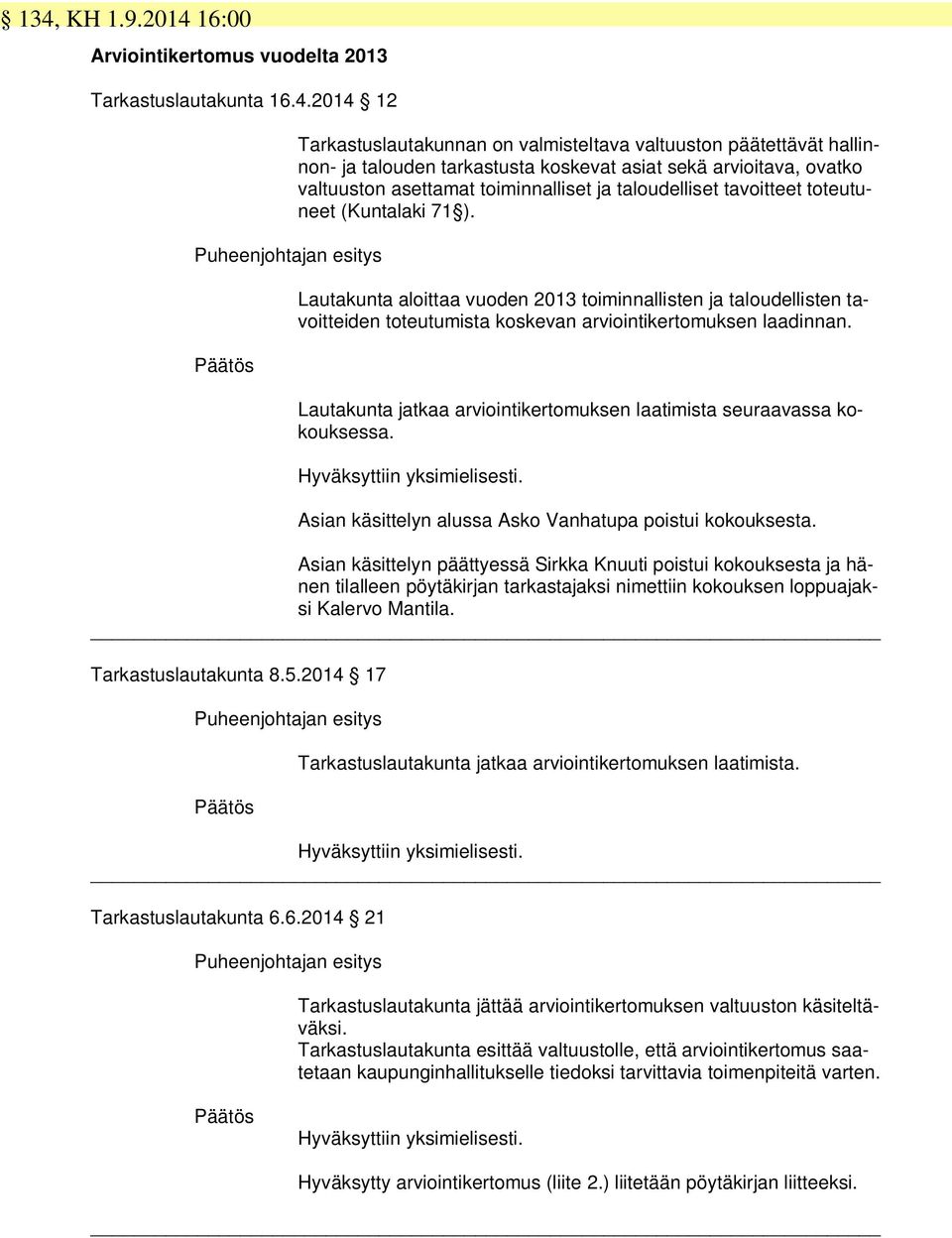 Lautakunta aloittaa vuoden 2013 toiminnallisten ja taloudellisten tavoitteiden toteutumista koskevan arviointikertomuksen laadinnan.