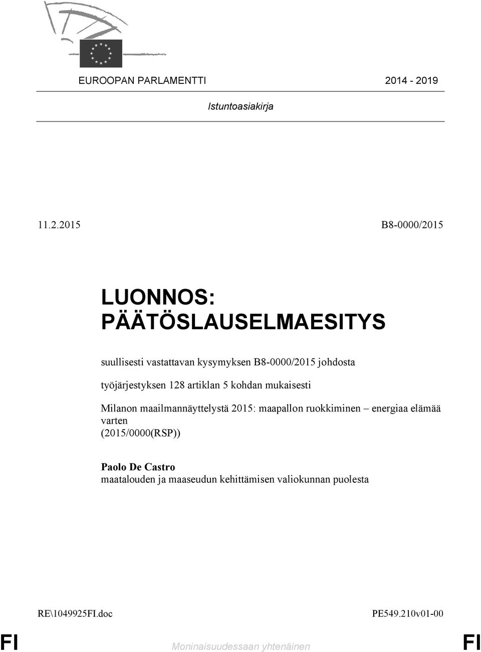 kysymyksen B8-0000/2015 johdosta työjärjestyksen 128 artiklan 5 kohdan mukaisesti Milanon maailmannäyttelystä