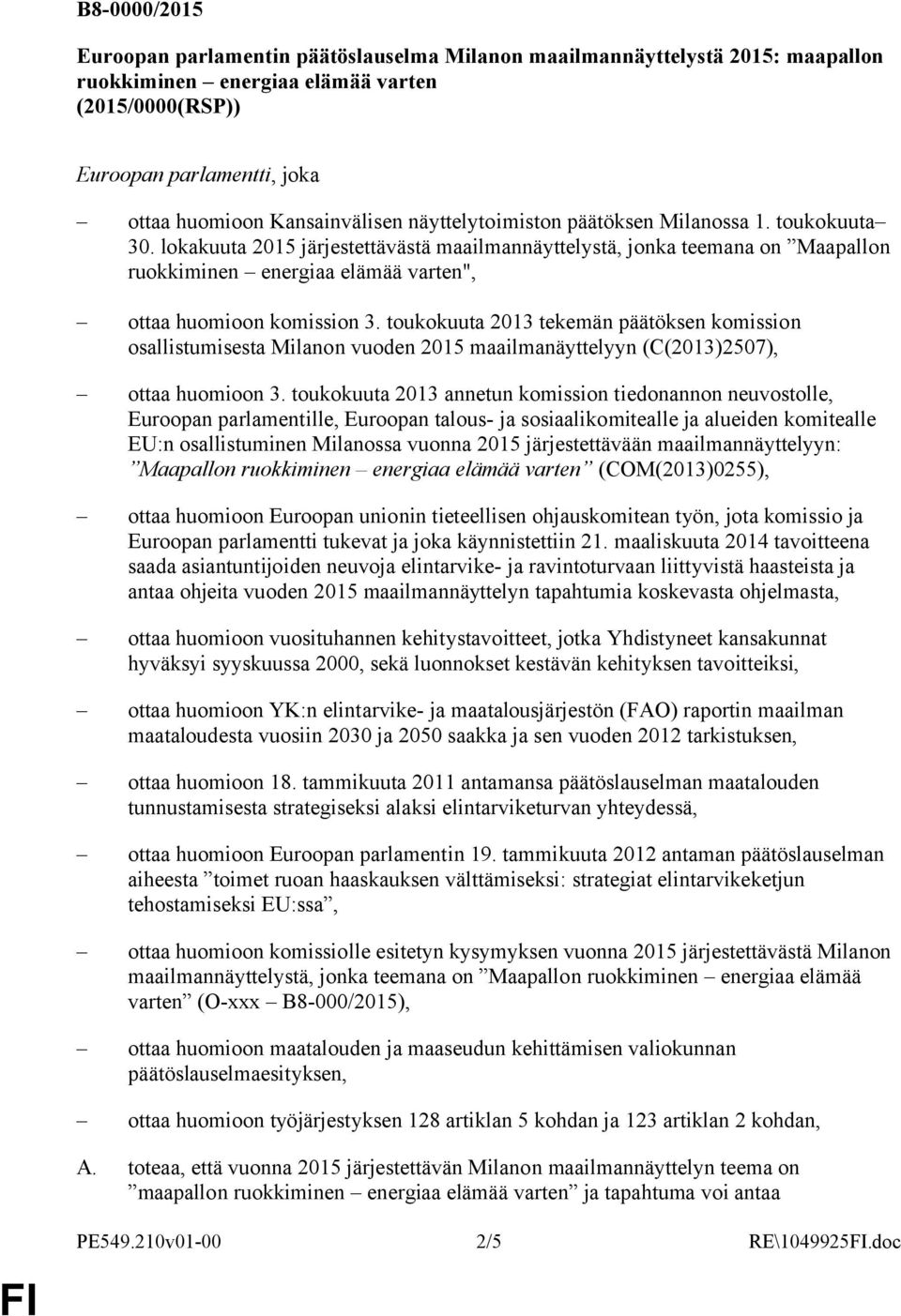 lokakuuta 2015 järjestettävästä maailmannäyttelystä, jonka teemana on Maapallon ruokkiminen energiaa elämää varten", ottaa huomioon komission 3.