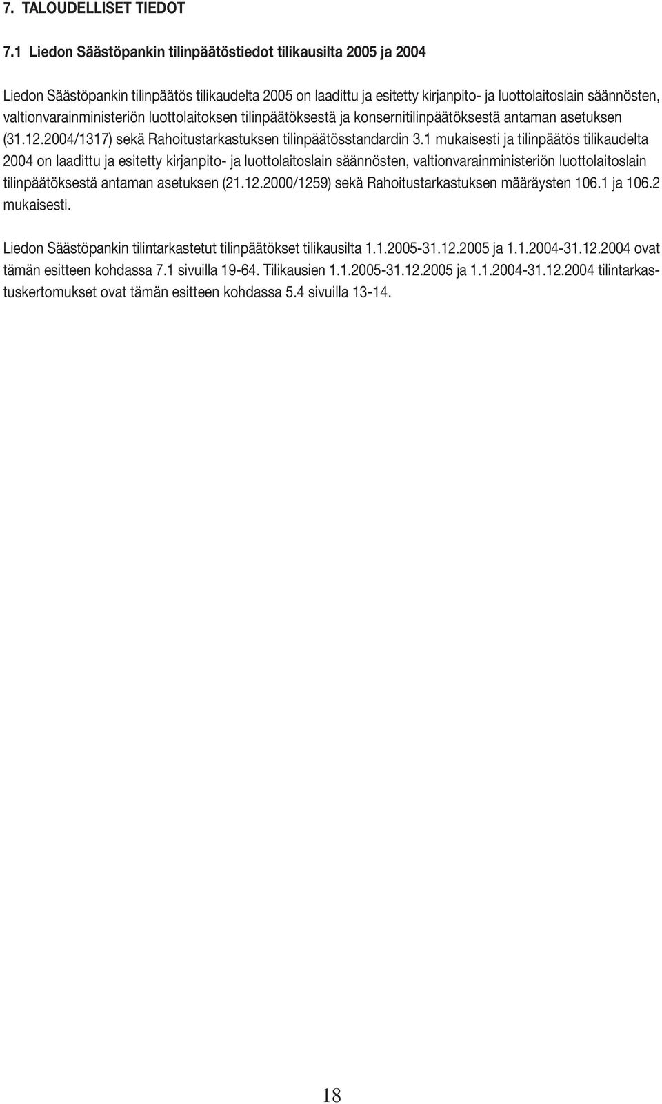 valtionvarainministeriön luottolaitoksen tilinpäätöksestä ja konsernitilinpäätöksestä antaman asetuksen (31.12.2004/1317) sekä Rahoitustarkastuksen tilinpäätösstandardin 3.