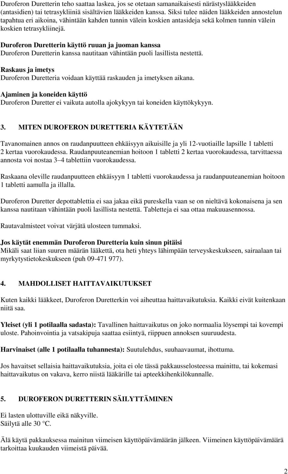 Duroferon Duretterin käyttö ruuan ja juoman kanssa Duroferon Duretterin kanssa nautitaan vähintään puoli lasillista nestettä.