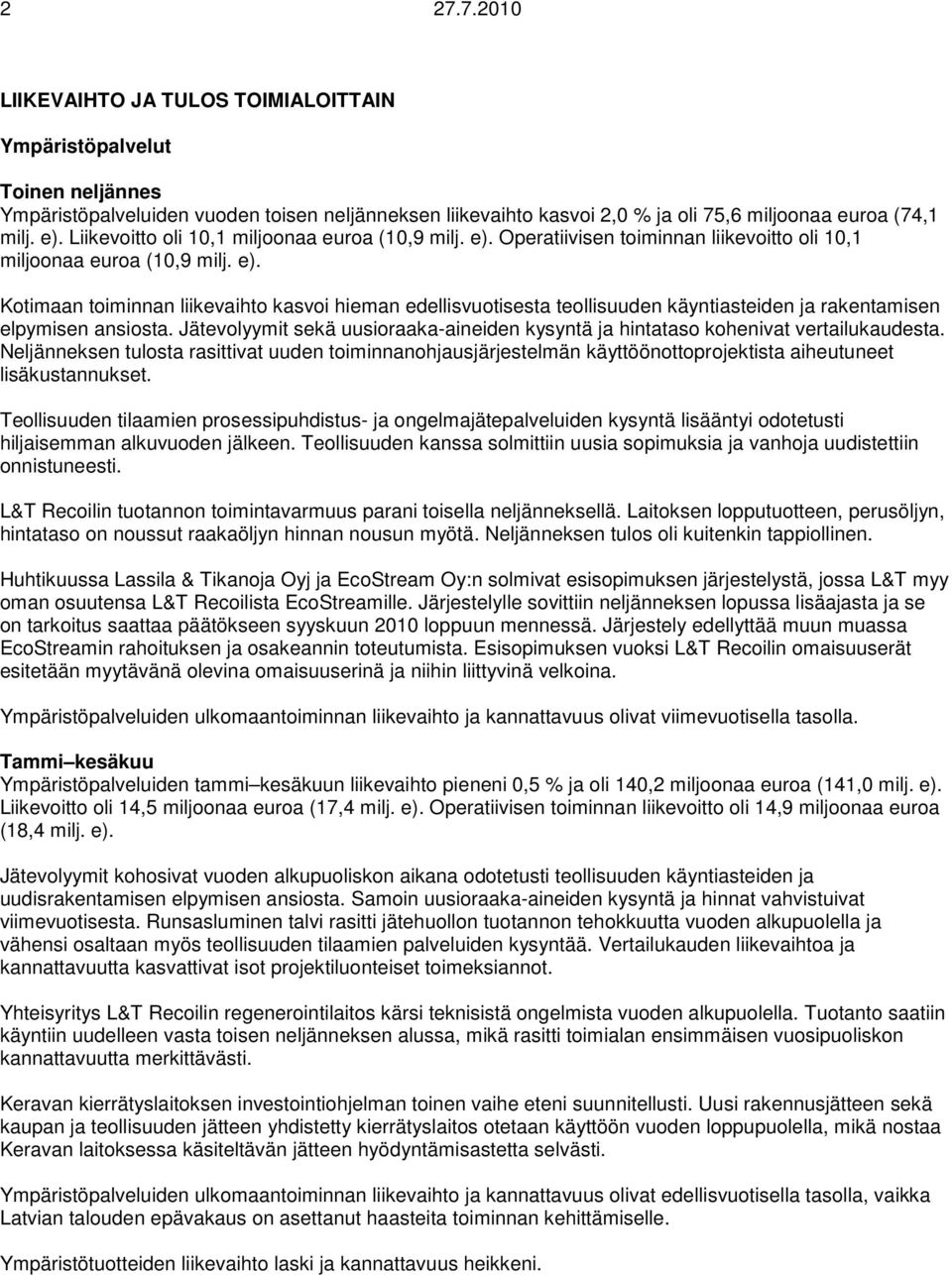 Jätevolyymit sekä uusioraaka-aineiden kysyntä ja hintataso kohenivat vertailukaudesta.