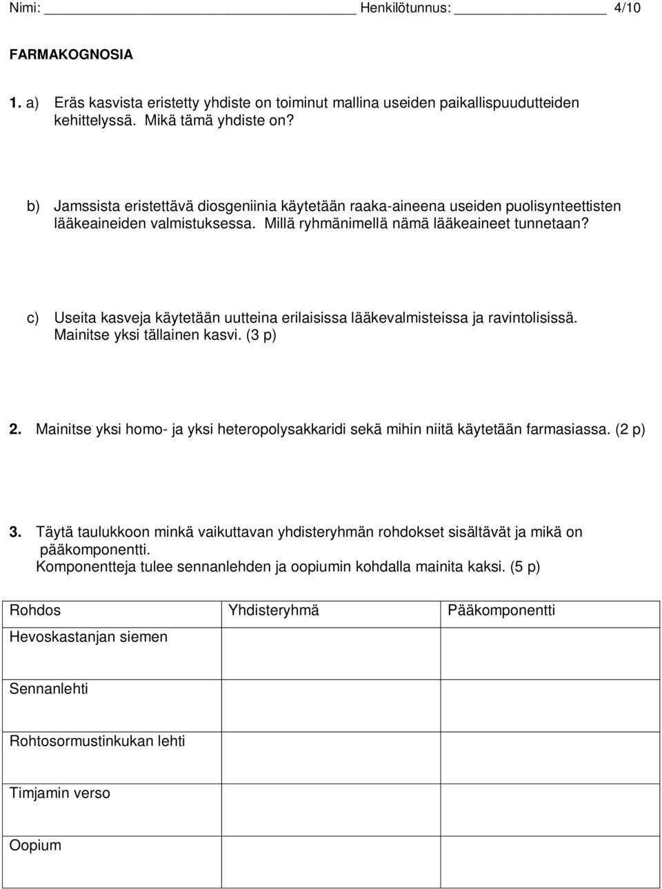 c) Useita kasveja käytetään uutteina erilaisissa lääkevalmisteissa ja ravintolisissä. Mainitse yksi tällainen kasvi. (3 p) 2.