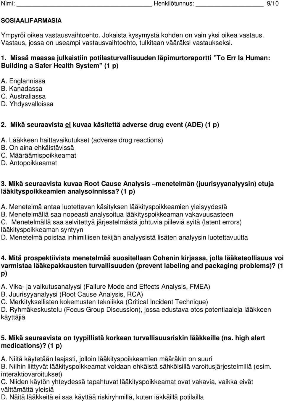 Missä maassa julkaistiin potilasturvallisuuden läpimurtoraportti To Err Is Human: Building a Safer Health System (1 p) A. Englannissa B. Kanadassa C. Australiassa D. Yhdysvalloissa 2.