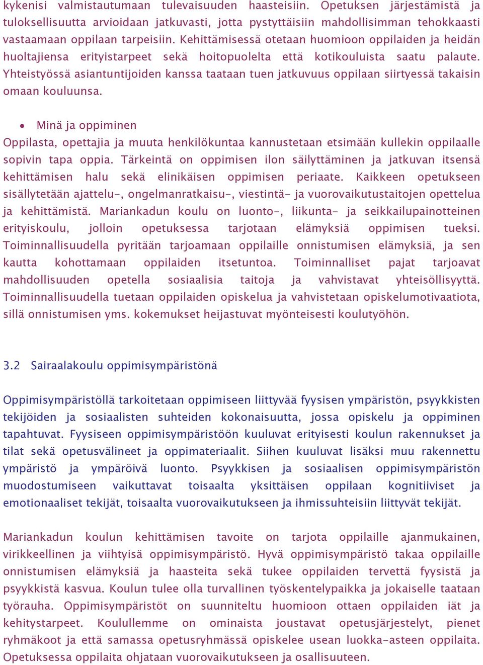 Yhteistyössä asiantuntijoiden kanssa taataan tuen jatkuvuus oppilaan siirtyessä takaisin omaan kouluunsa.