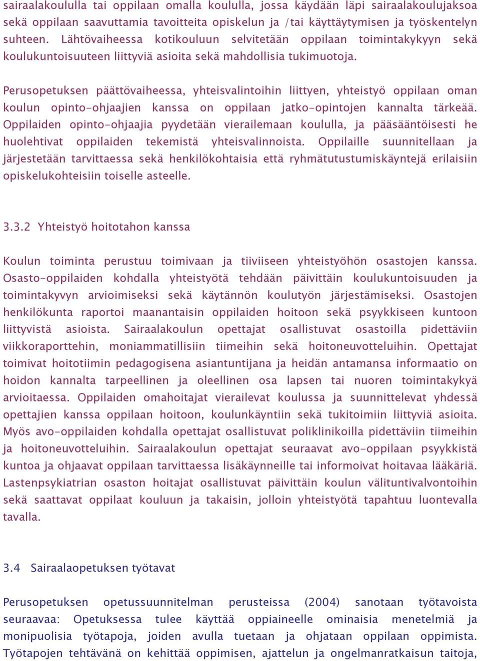 Perusopetuksen päättövaiheessa, yhteisvalintoihin liittyen, yhteistyö oppilaan oman koulun opinto-ohjaajien kanssa on oppilaan jatko-opintojen kannalta tärkeää.