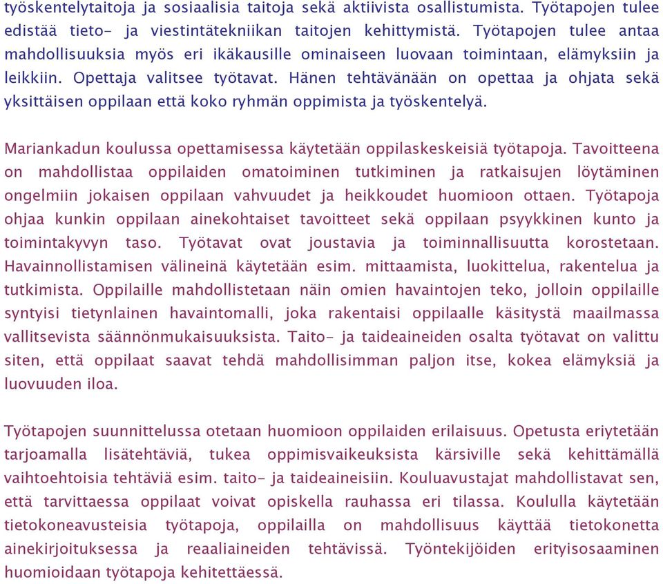 Hänen tehtävänään on opettaa ja ohjata sekä yksittäisen oppilaan että koko ryhmän oppimista ja työskentelyä. Mariankadun koulussa opettamisessa käytetään oppilaskeskeisiä työtapoja.