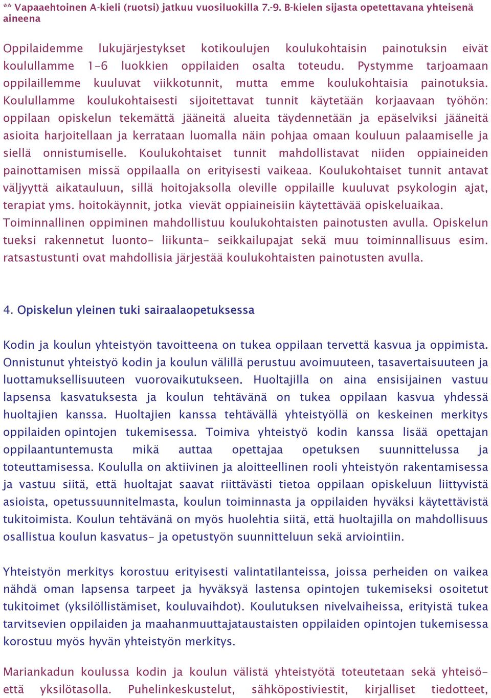 Pystymme tarjoamaan oppilaillemme kuuluvat viikkotunnit, mutta emme koulukohtaisia painotuksia.