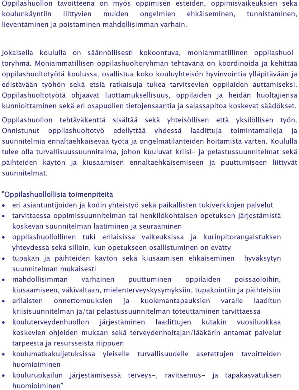 Moniammatillisen oppilashuoltoryhmän tehtävänä on koordinoida ja kehittää oppilashuoltotyötä koulussa, osallistua koko kouluyhteisön hyvinvointia ylläpitävään ja edistävään työhön sekä etsiä