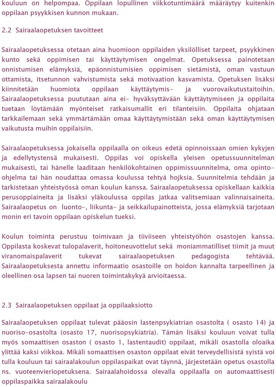 Opetuksessa painotetaan onnistumisen elämyksiä, epäonnistumisien oppimisen sietämistä, oman vastuun ottamista, itsetunnon vahvistumista sekä motivaation kasvamista.