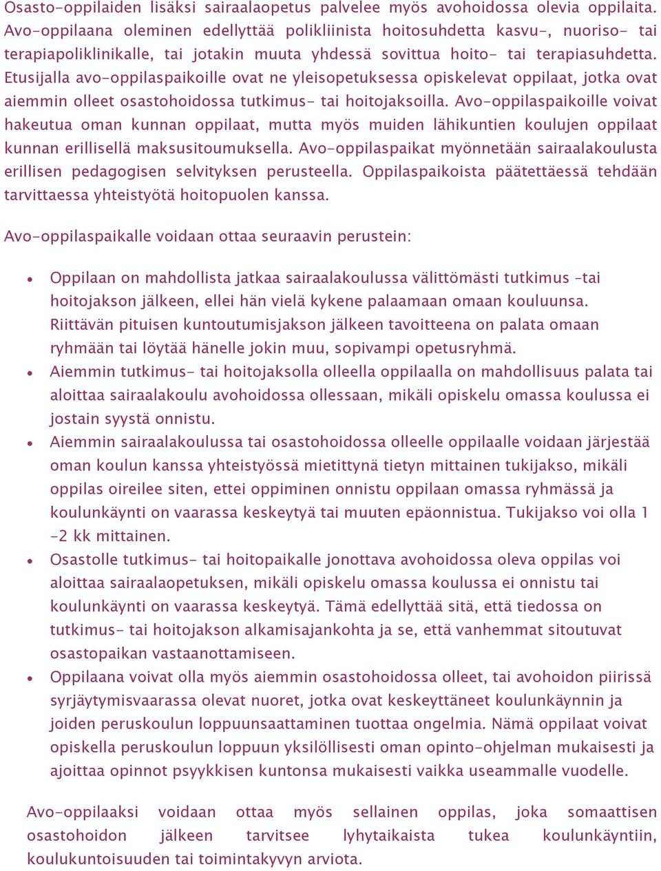 Etusijalla avo-oppilaspaikoille ovat ne yleisopetuksessa opiskelevat oppilaat, jotka ovat aiemmin olleet osastohoidossa tutkimus- tai hoitojaksoilla.