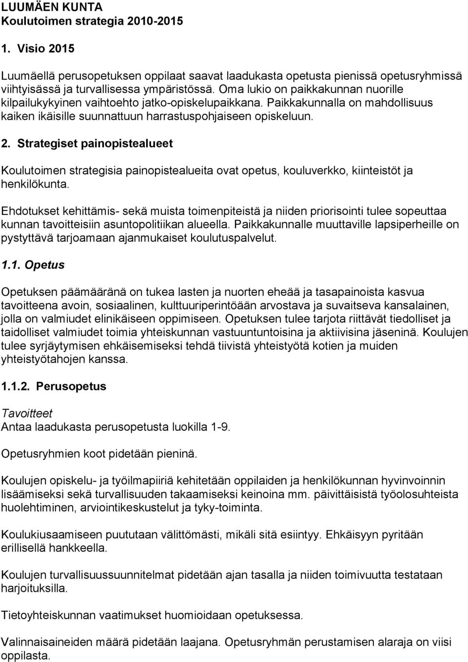 Strategiset painopistealueet Koulutoimen strategisia painopistealueita ovat opetus, kouluverkko, kiinteistöt ja henkilökunta.