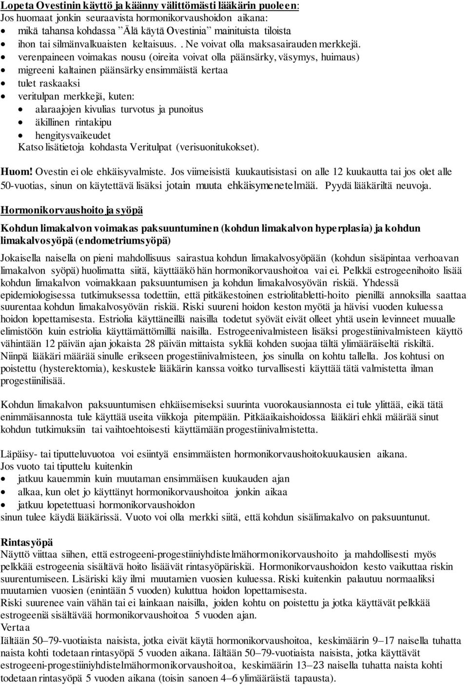 verenpaineen voimakas nousu (oireita voivat olla päänsärky, väsymys, huimaus) migreeni kaltainen päänsärky ensimmäistä kertaa tulet raskaaksi veritulpan merkkejä, kuten: alaraajojen kivulias turvotus