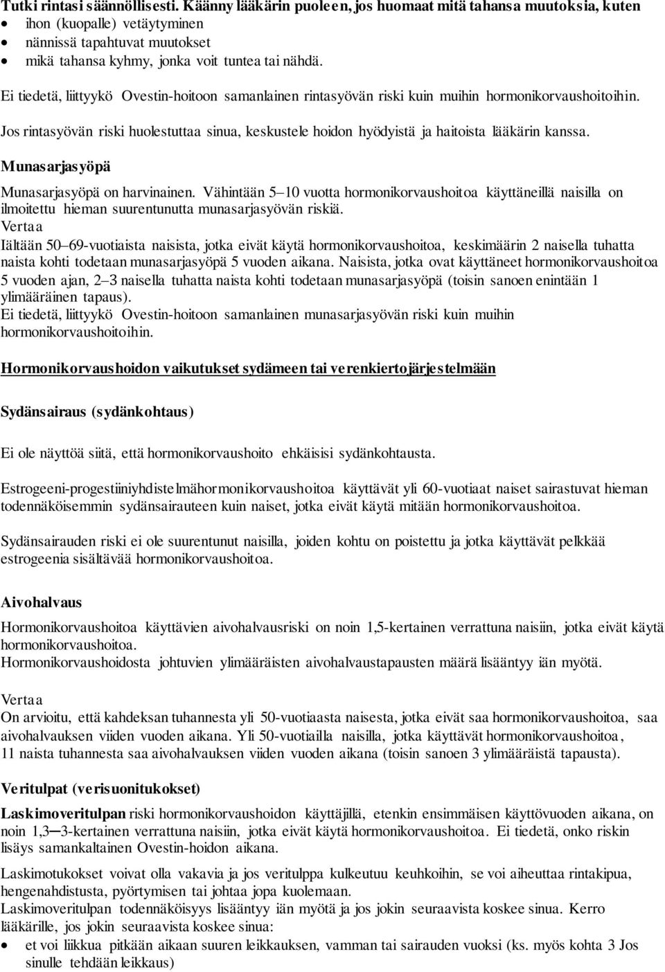 Ei tiedetä, liittyykö Ovestin-hoitoon samanlainen rintasyövän riski kuin muihin hormonikorvaushoitoihin.