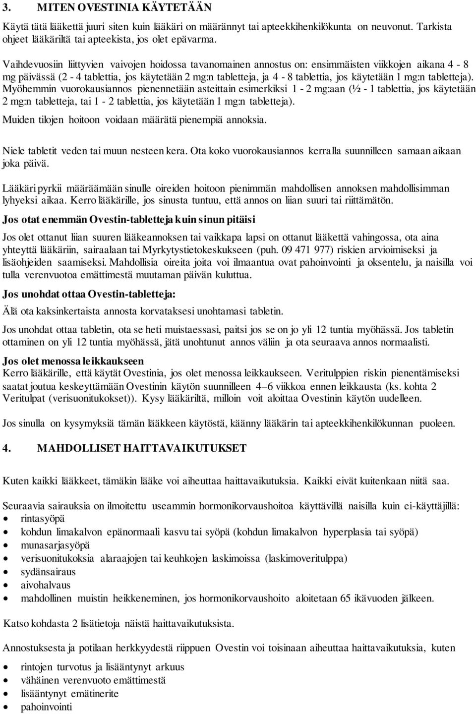 mg:n tabletteja). Myöhemmin vuorokausiannos pienennetään asteittain esimerkiksi 1-2 mg:aan (½ - 1 tablettia, jos käytetään 2 mg:n tabletteja, tai 1-2 tablettia, jos käytetään 1 mg:n tabletteja).